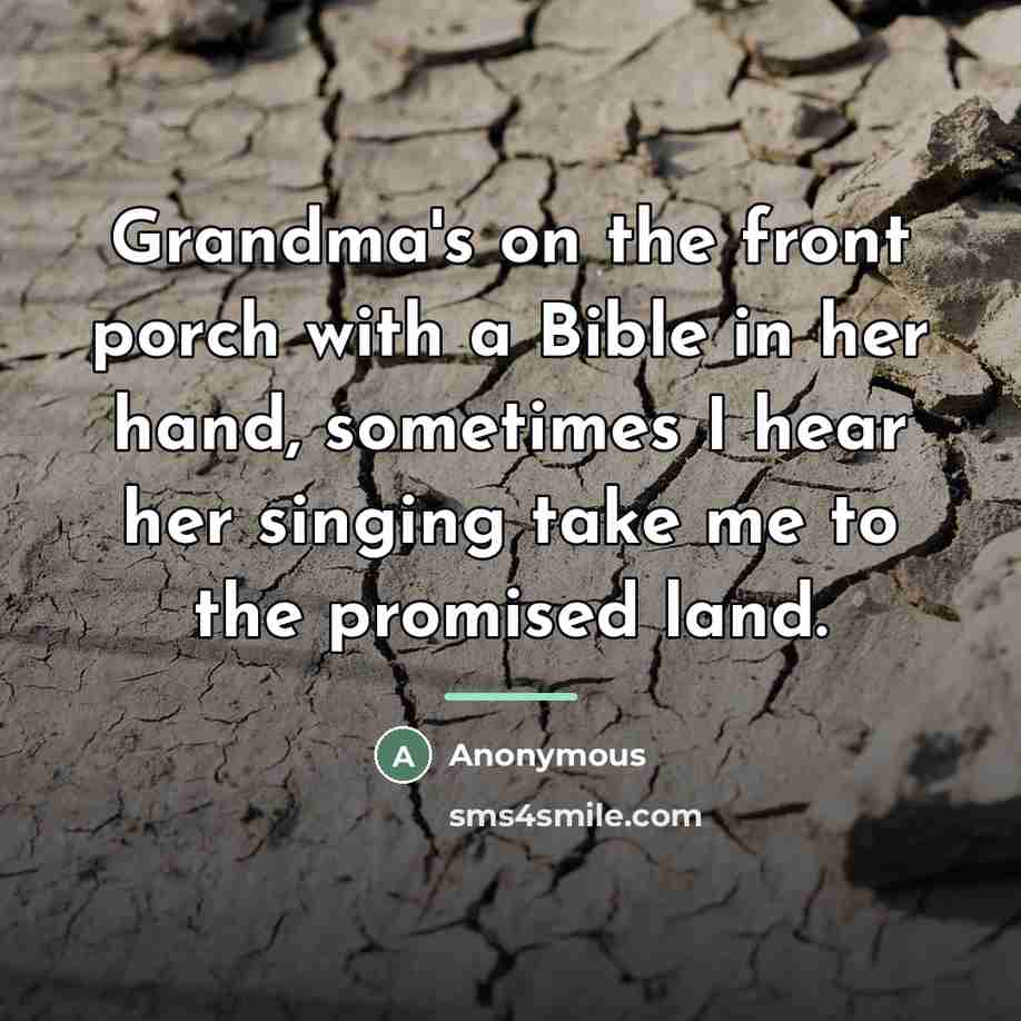 “Grandma's on the front porch with a Bible in her…” quote by Anonymous