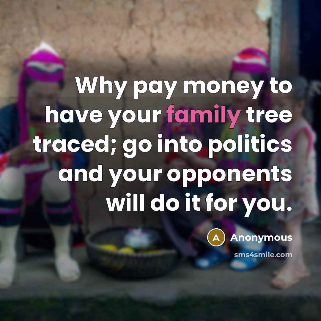 “Why pay money to have your family tree traced; go…” quote by Anonymous