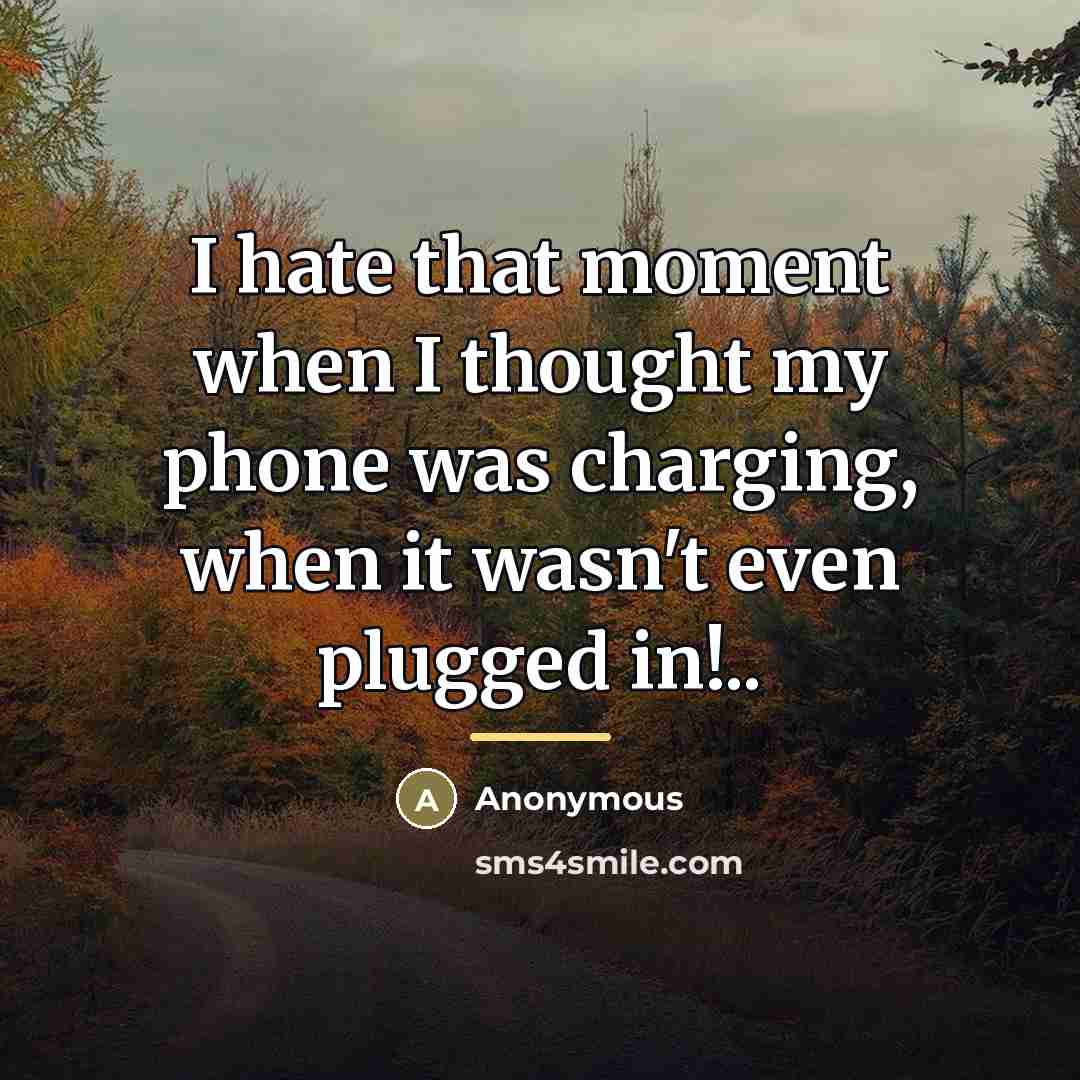 “I hate that moment when I thought my phone was…” quote by Anonymous