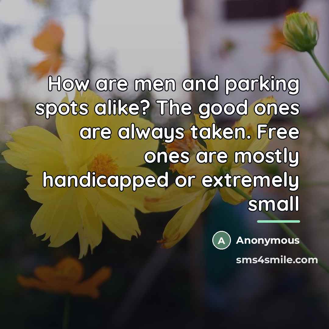 “How are men and parking spots alike? The good ones…” quote by Anonymous