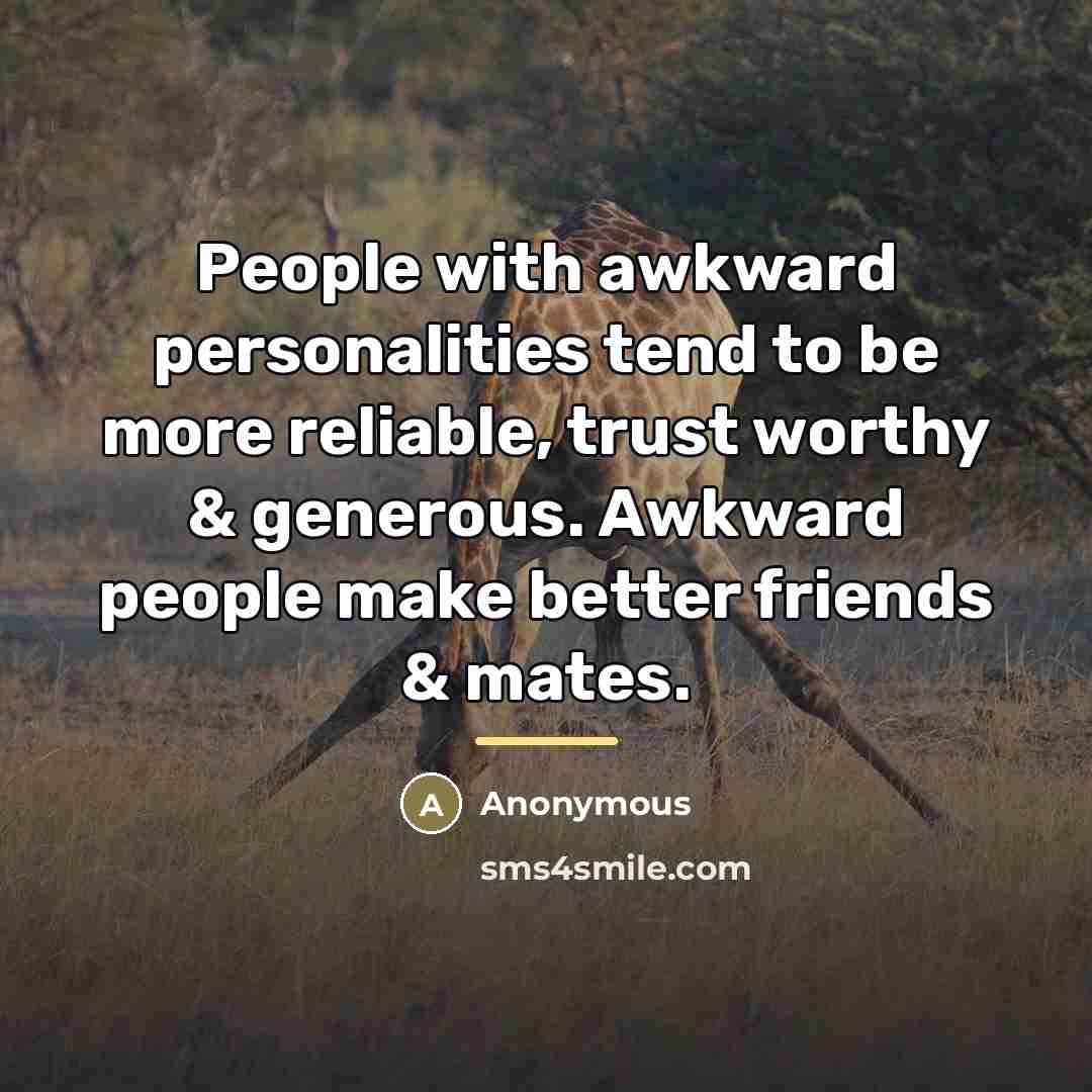 “People with awkward personalities tend to be more reliable, trust…” quote by Anonymous