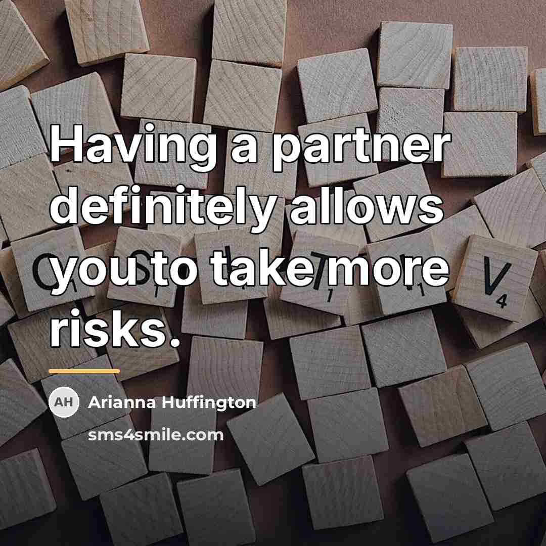 “Having a partner definitely allows you to take more risks.…” quote by Arianna Huffington