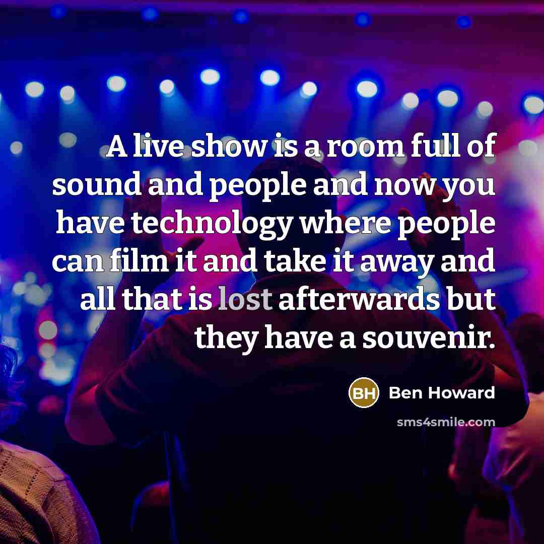 “A live show is a room full of sound and…” quote by Ben Howard