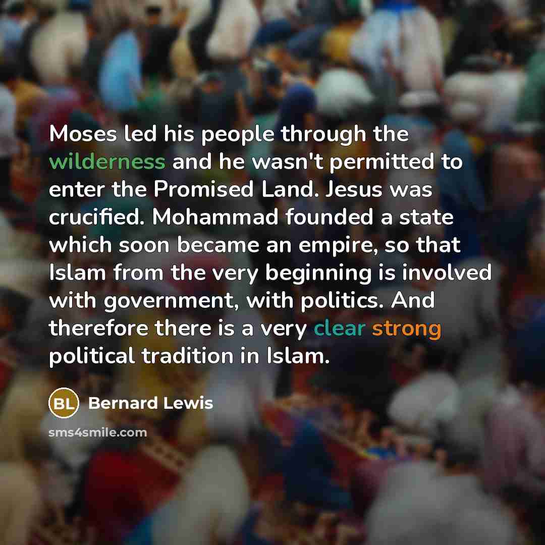 “Moses led his people through the wilderness and he wasn't…” quote by Bernard Lewis