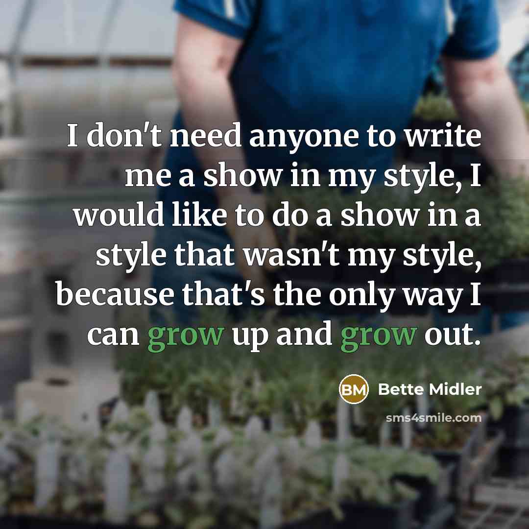 “I don't need anyone to write me a show in…” quote by Bette Midler
