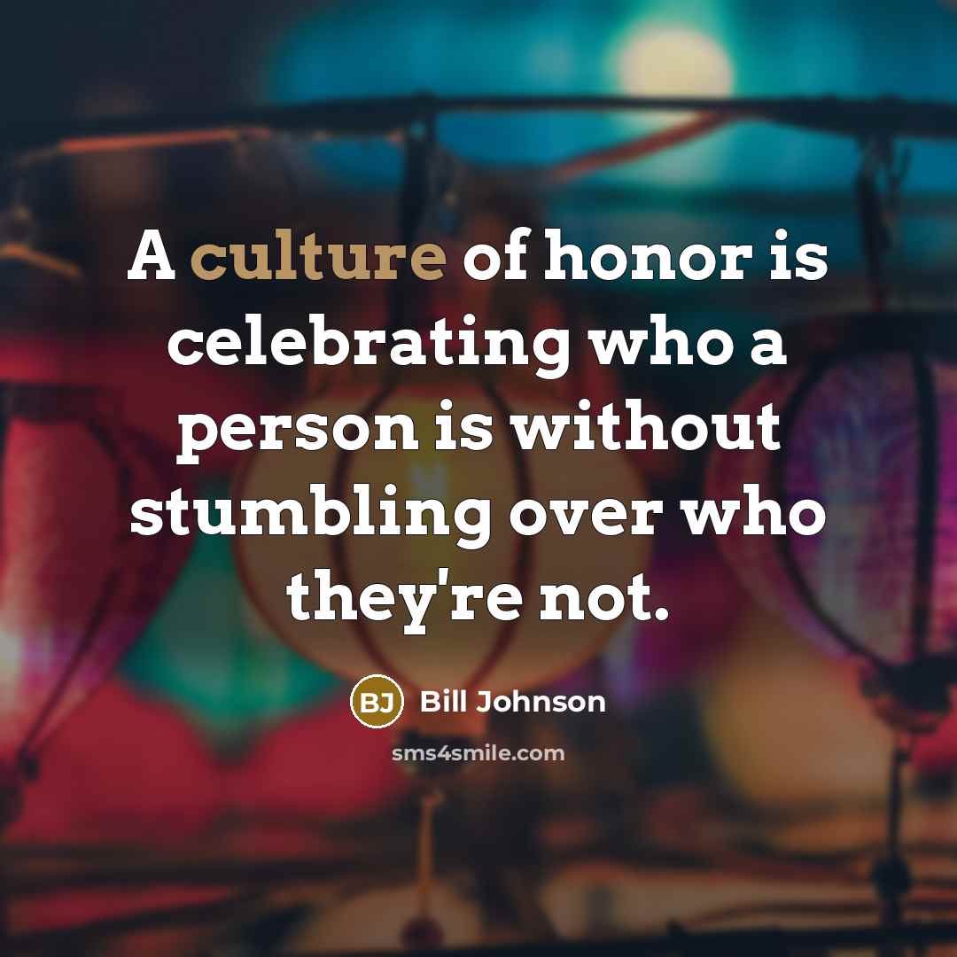 “A culture of honor is celebrating who a person is…” quote by Bill Johnson