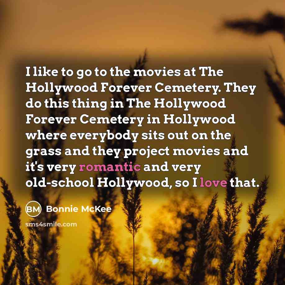 “I like to go to the movies at The Hollywood…” quote by Bonnie McKee