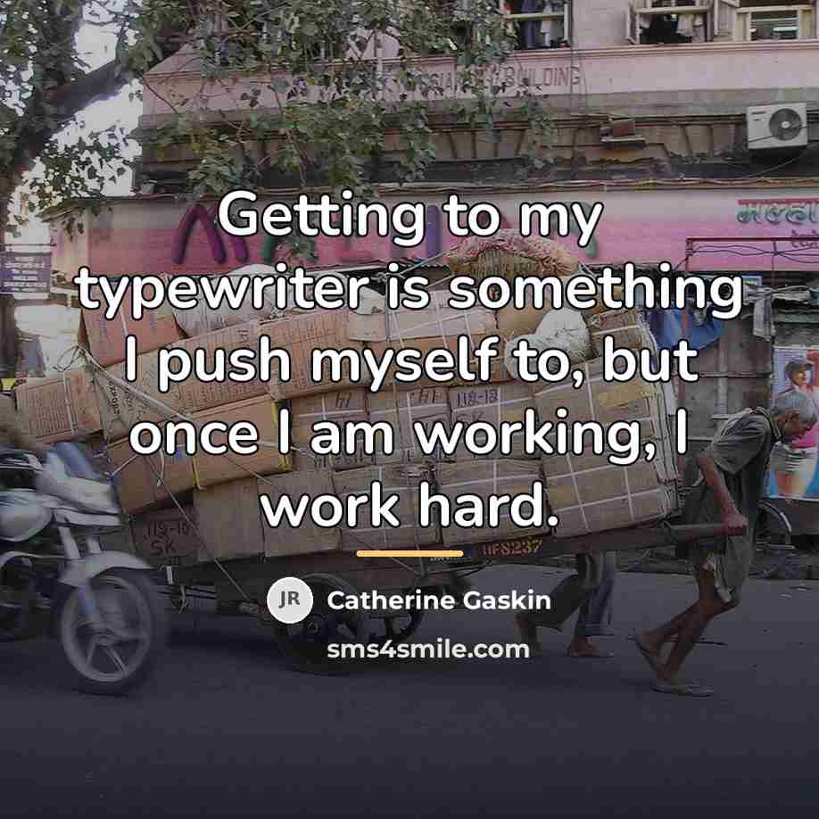 “Getting to my typewriter is something I push myself to,…” quote by Catherine Gaskin