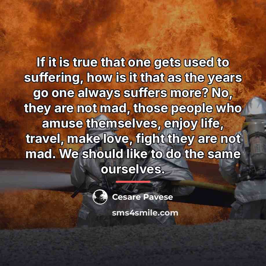 “If it is true that one gets used to suffering,…” quote by Cesare Pavese