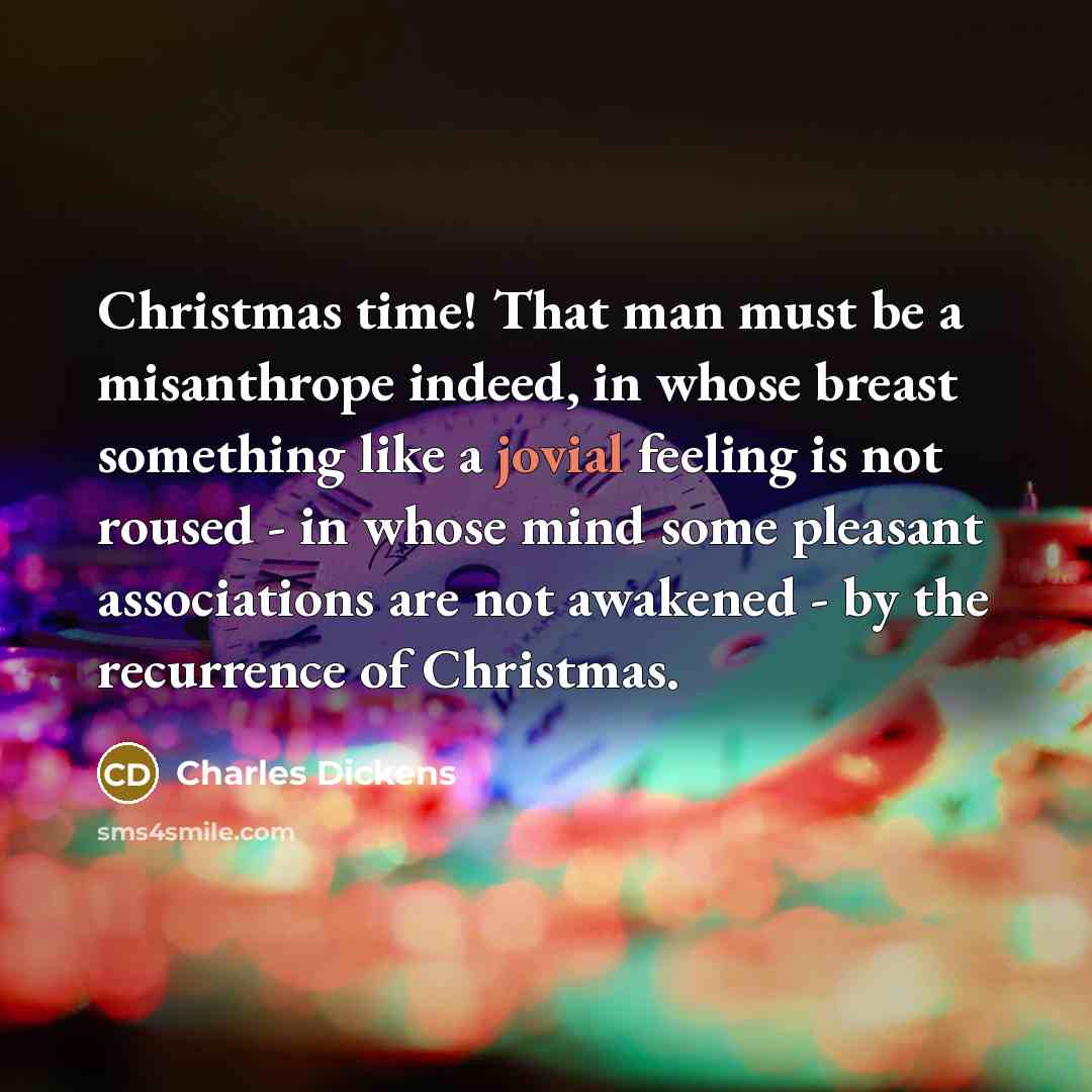 “Christmas time! That man must be a misanthrope indeed, in…” quote by Charles Dickens