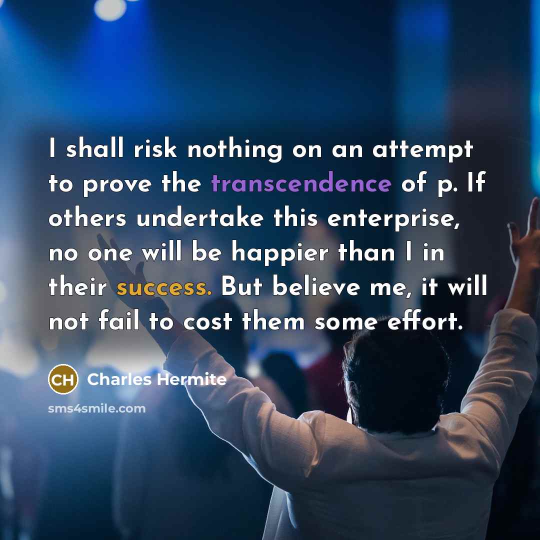 “I shall risk nothing on an attempt to prove the…” quote by Charles Hermite