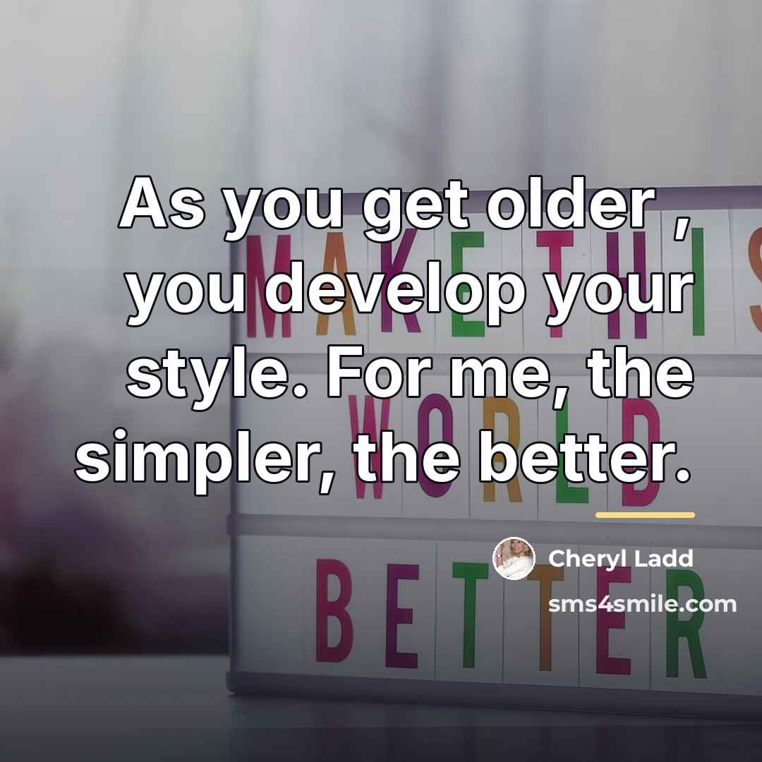 “As you get older , you develop your style. For…” quote by Cheryl Ladd