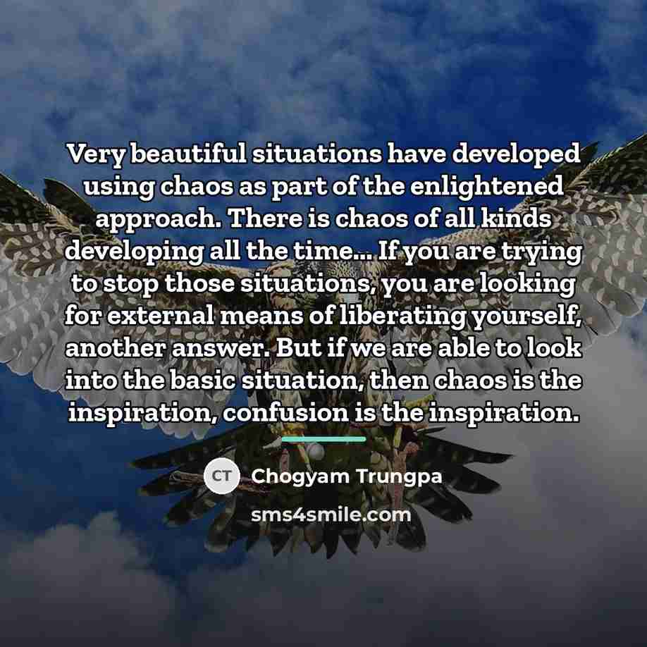 “Very beautiful situations have developed using chaos as part of…” quote by Chogyam Trungpa