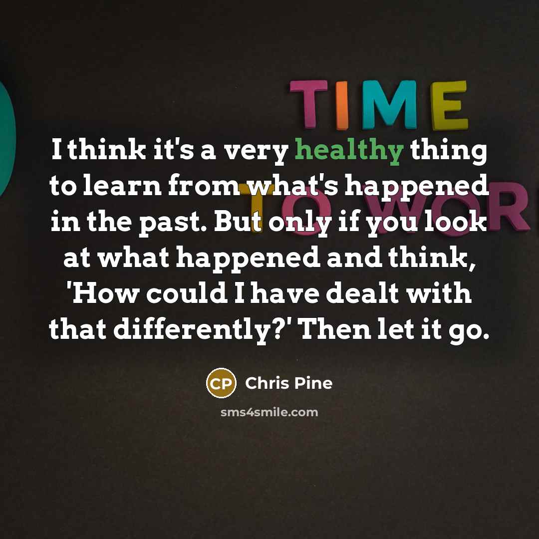 “I think it's a very healthy thing to learn from…” quote by Chris Pine