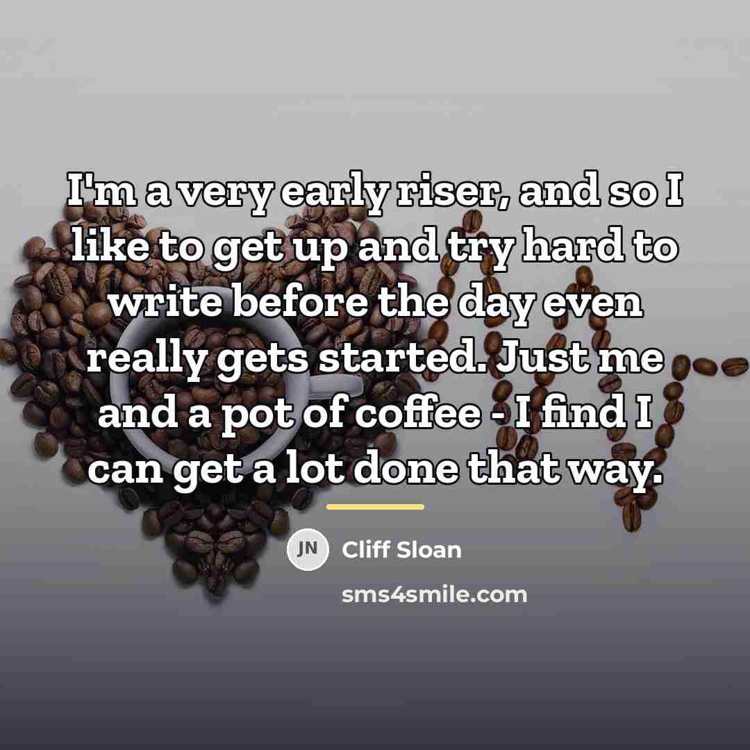 “I'm a very early riser, and so I like to…” quote by Cliff Sloan