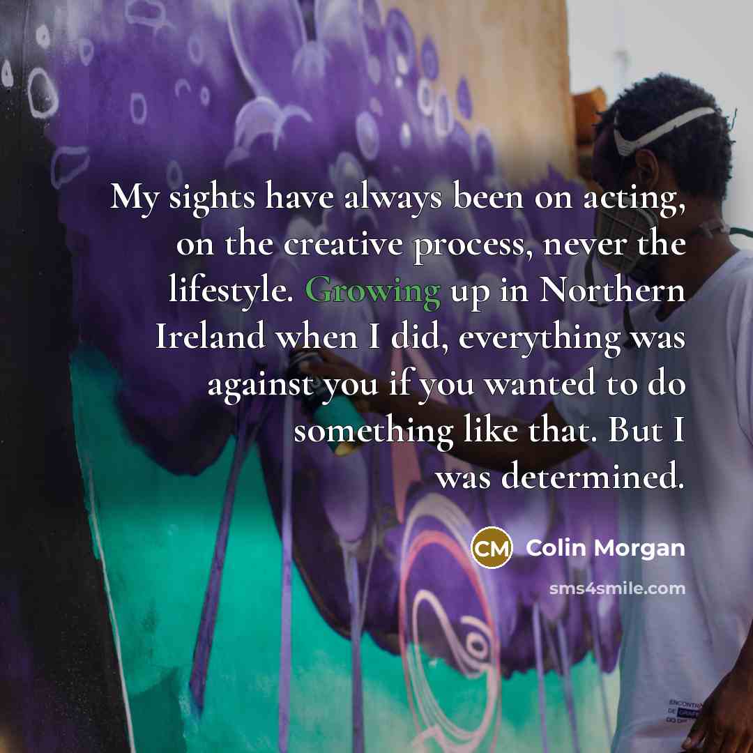 “My sights have always been on acting, on the creative…” quote by Colin Morgan