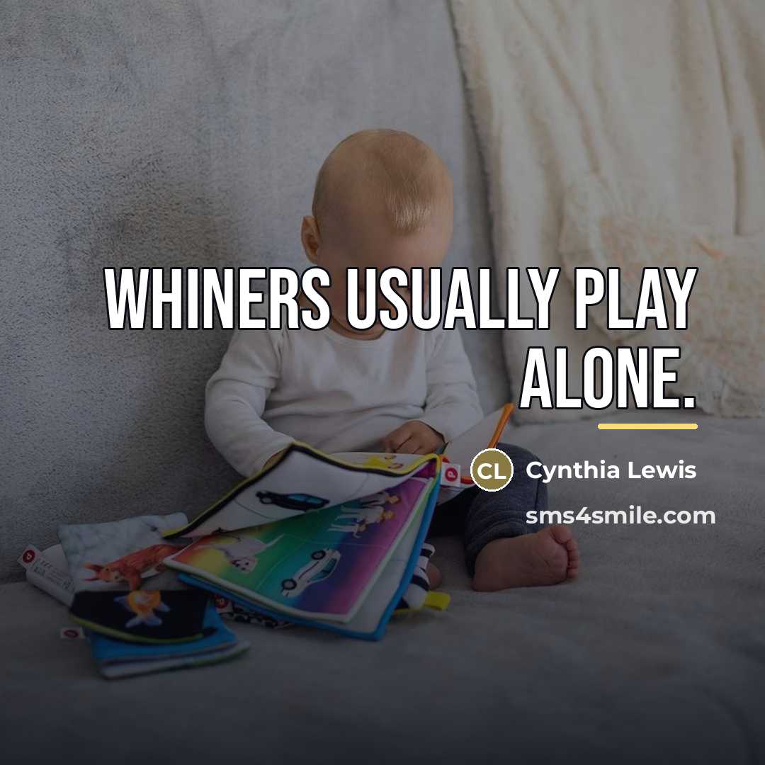 “Whiners usually play alone.…” quote by Cynthia Lewis
