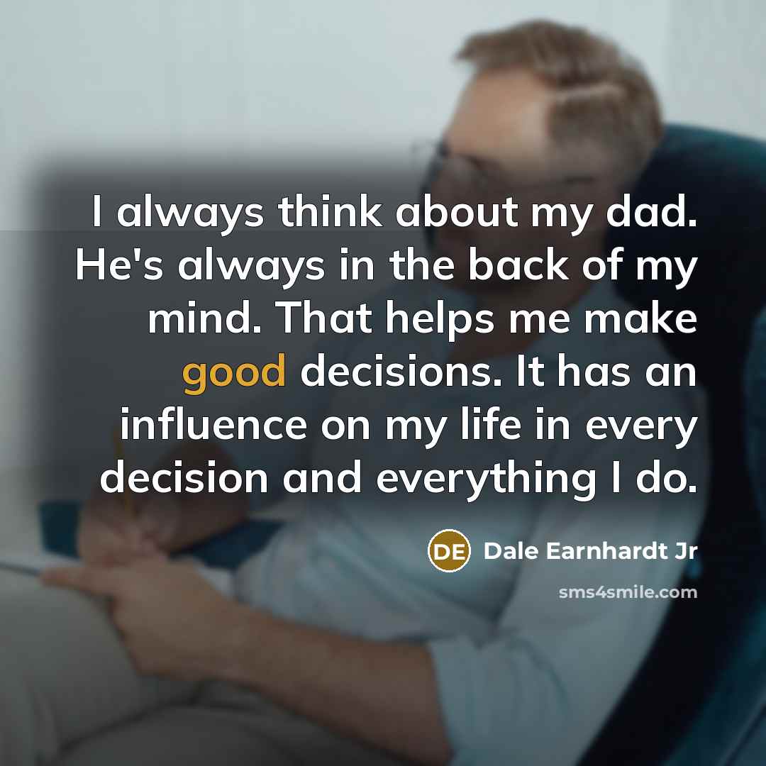“I always think about my dad. He's always in the…” quote by Dale Earnhardt Jr