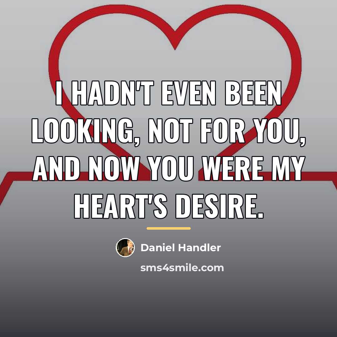 “I hadn't even been looking, not for you, and now…” quote by Daniel Handler