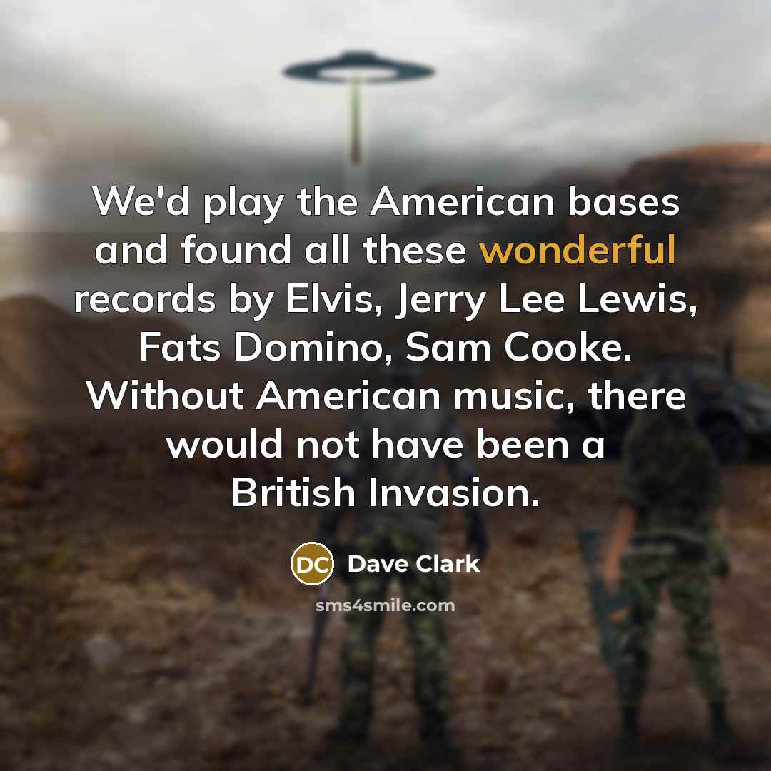 “We'd play the American bases and found all these wonderful…” quote by Dave Clark