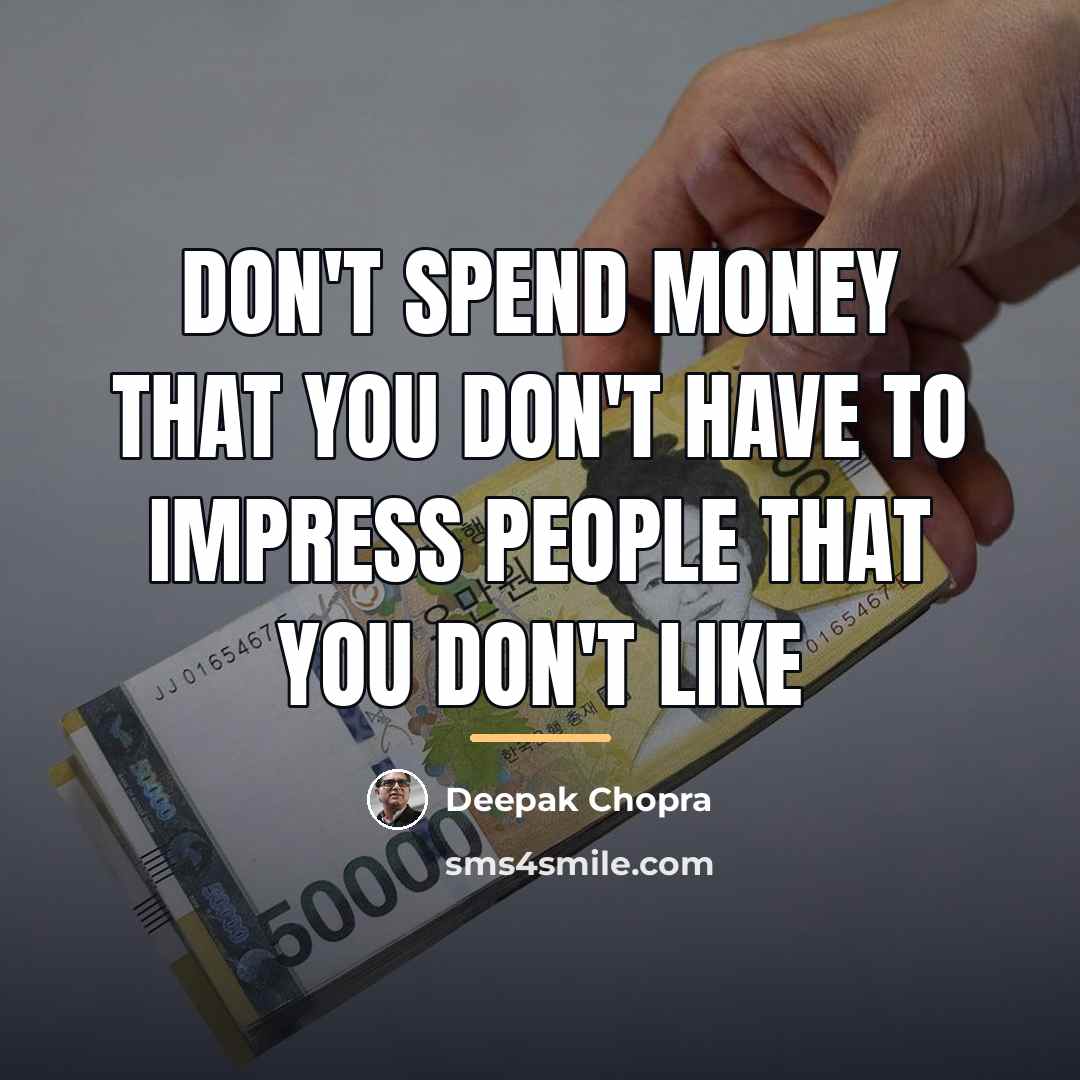 “Don't spend money that you don't have to impress people…” quote by Deepak Chopra