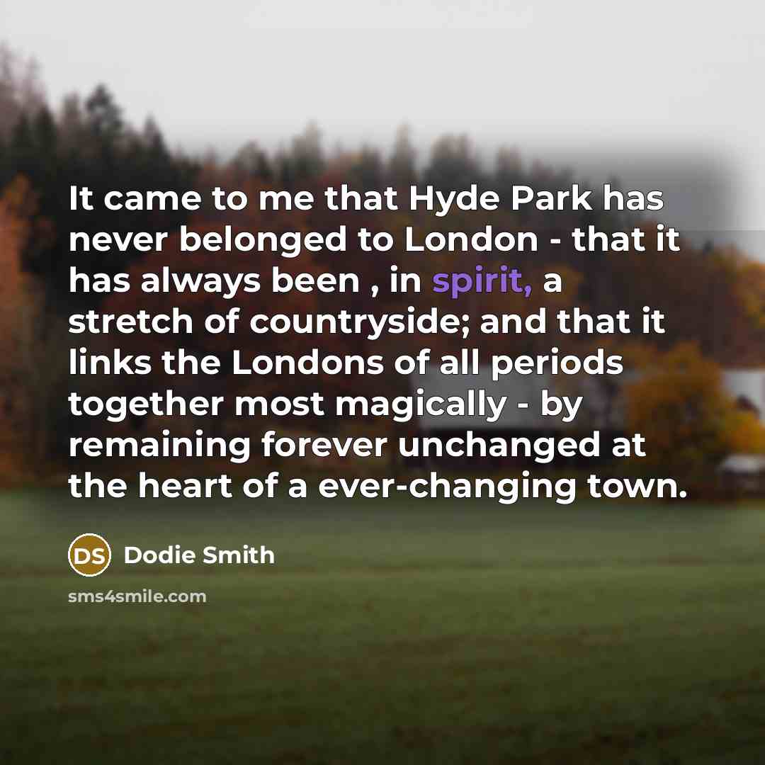 “It came to me that Hyde Park has never belonged…” quote by Dodie Smith