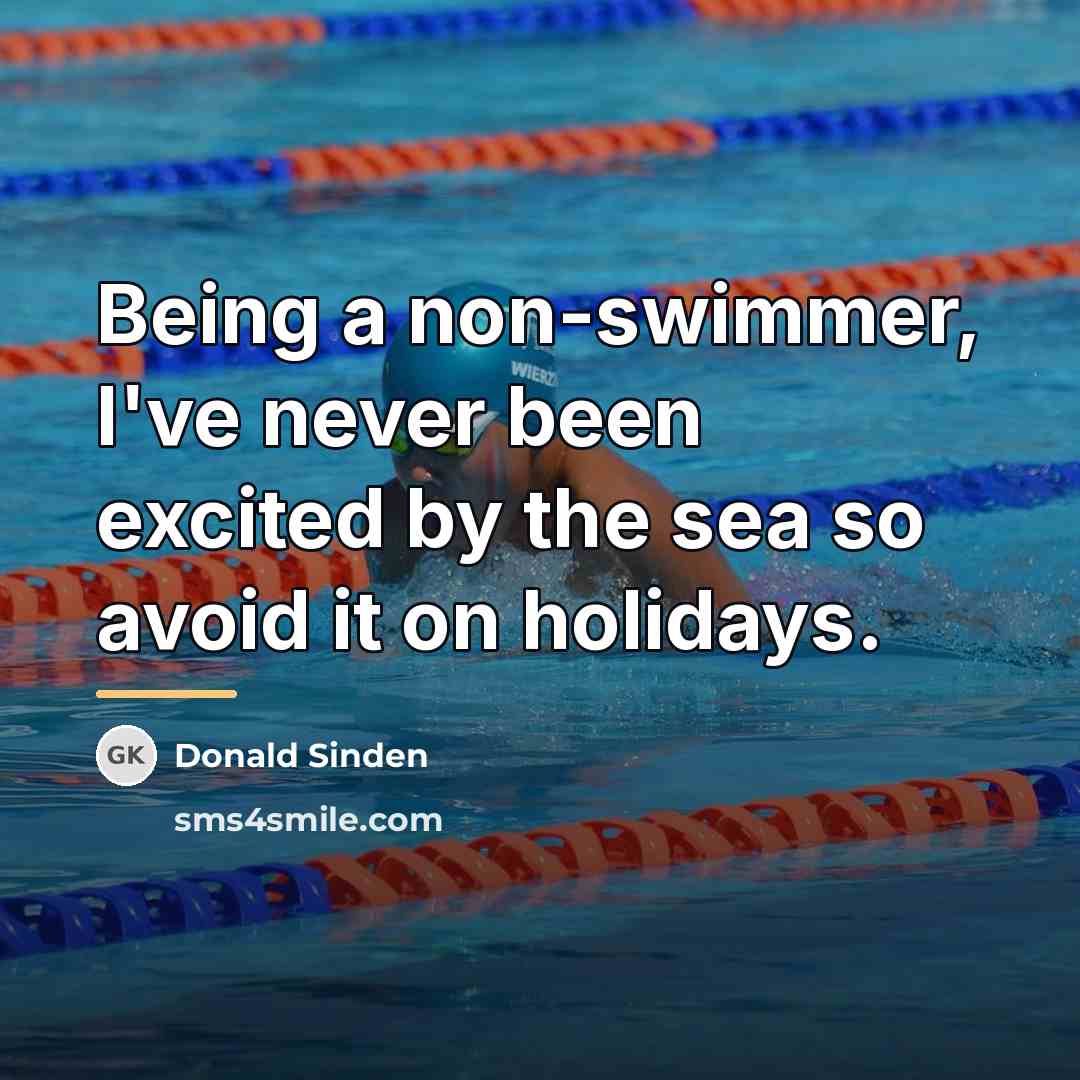 “Being a non-swimmer, I've never been excited by the sea…” quote by Donald Sinden