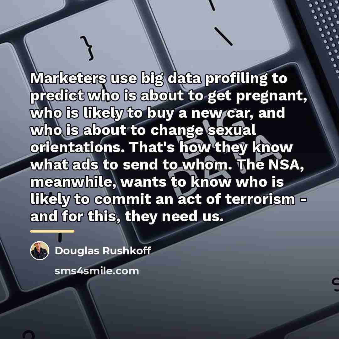 “Marketers use big data profiling to predict who is about…” quote by Douglas Rushkoff