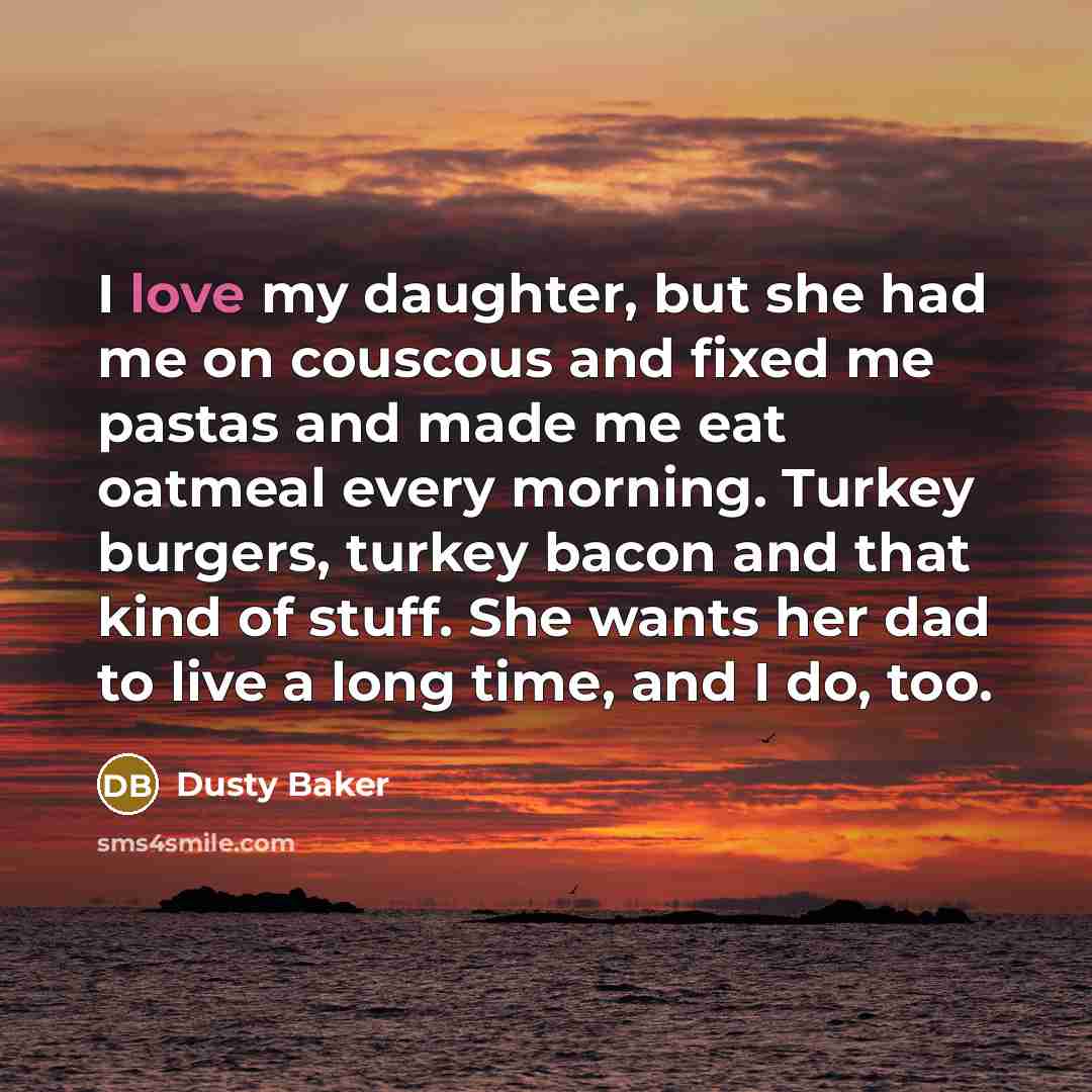 “I love my daughter, but she had me on couscous…” quote by Dusty Baker