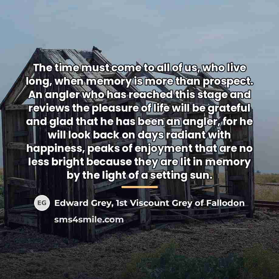 “The time must come to all of us, who live…” quote by Edward Grey, 1st Viscount Grey of Fallodon