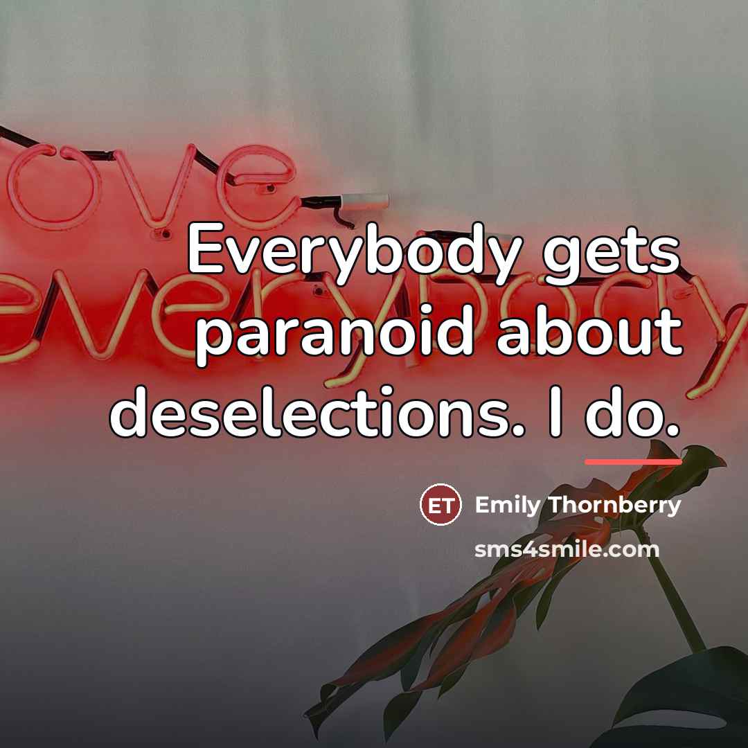 “Everybody gets paranoid about deselections. I do.…” quote by Emily Thornberry