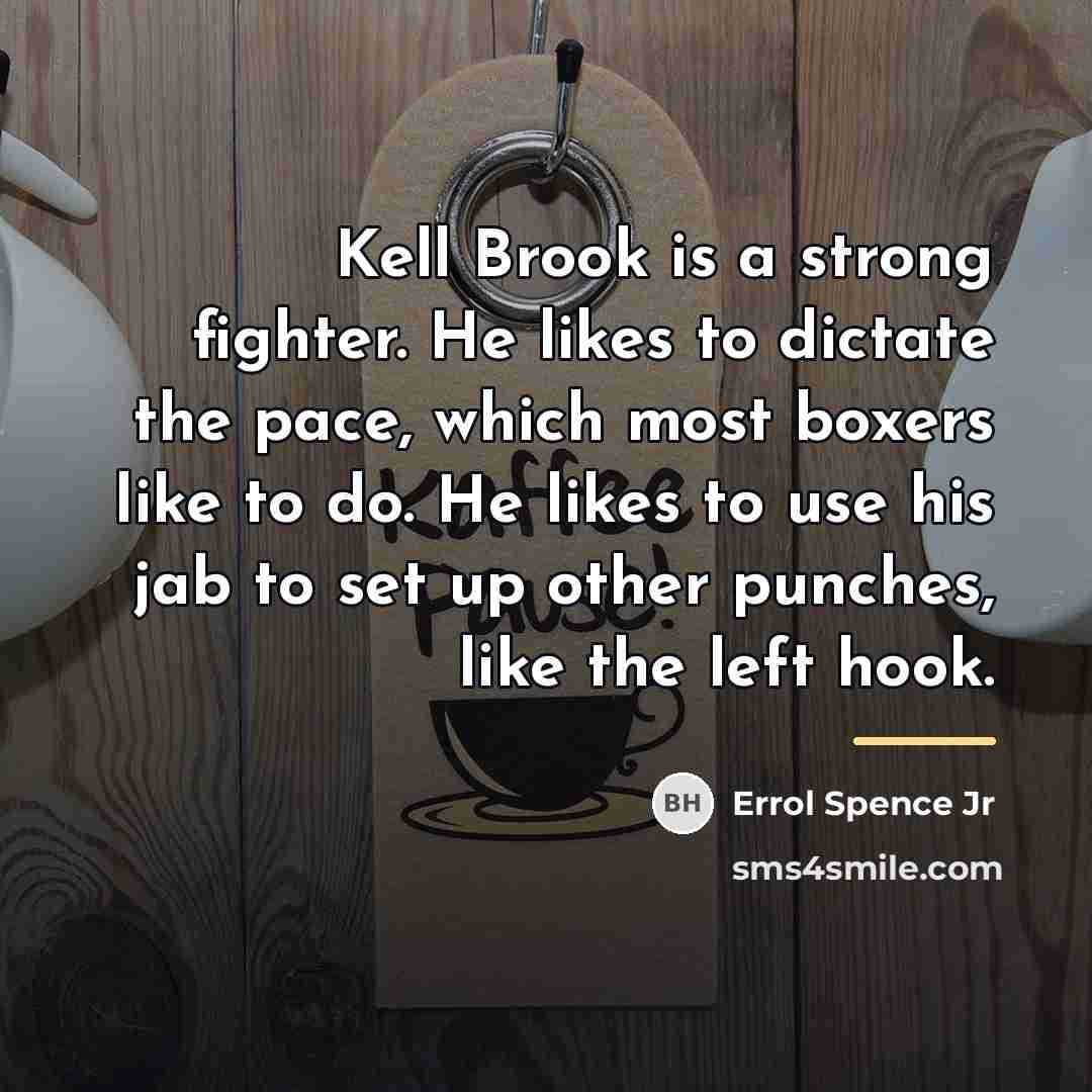“Kell Brook is a strong fighter. He likes to dictate…” quote by Errol Spence Jr