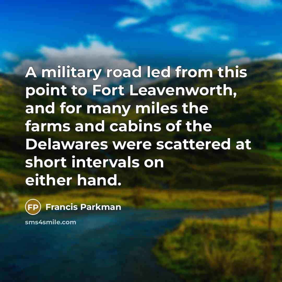 “A military road led from this point to Fort Leavenworth,…” quote by Francis Parkman