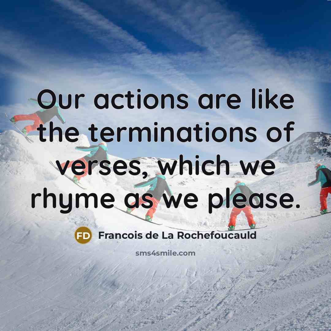 “Our actions are like the terminations of verses, which we…” quote by Francois de La Rochefoucauld
