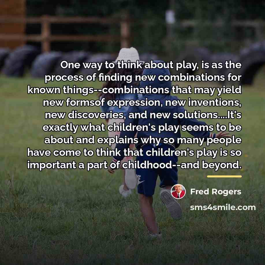 “One way to think about play, is as the process…” quote by Fred Rogers