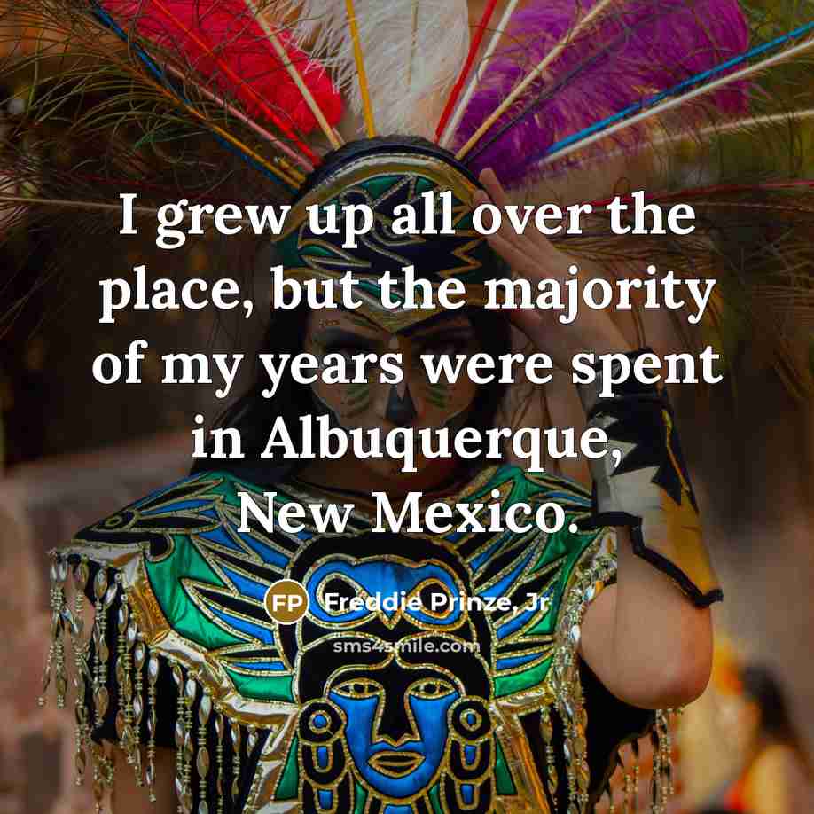 “I grew up all over the place, but the majority…” quote by Freddie Prinze, Jr