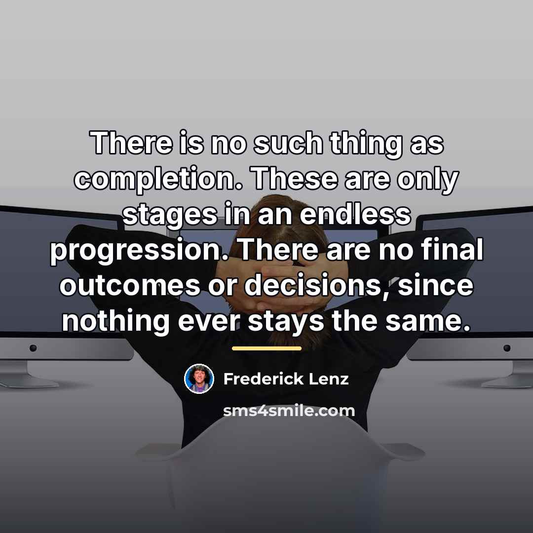 “There is no such thing as completion. These are only…” quote by Frederick Lenz