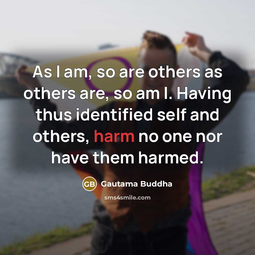 “As I am, so are others as others are, so…” quote by Gautama Buddha