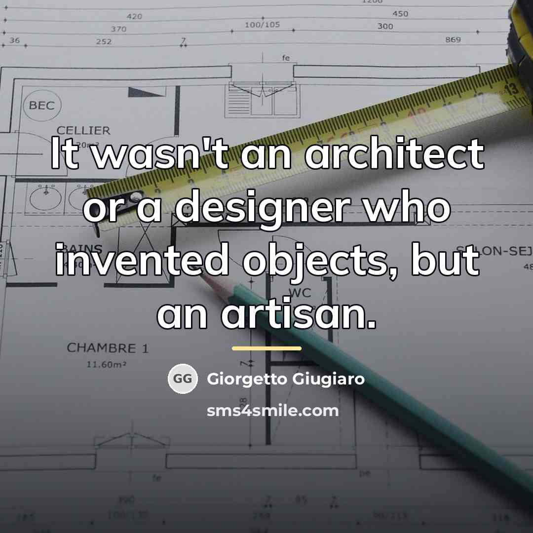 “It wasn't an architect or a designer who invented objects,…” quote by Giorgetto Giugiaro