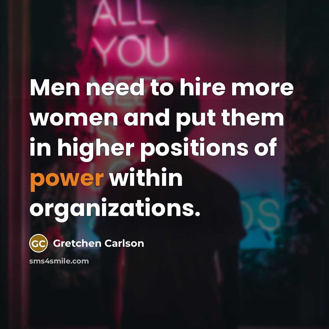 “Men need to hire more women and put them in…” quote by Gretchen Carlson