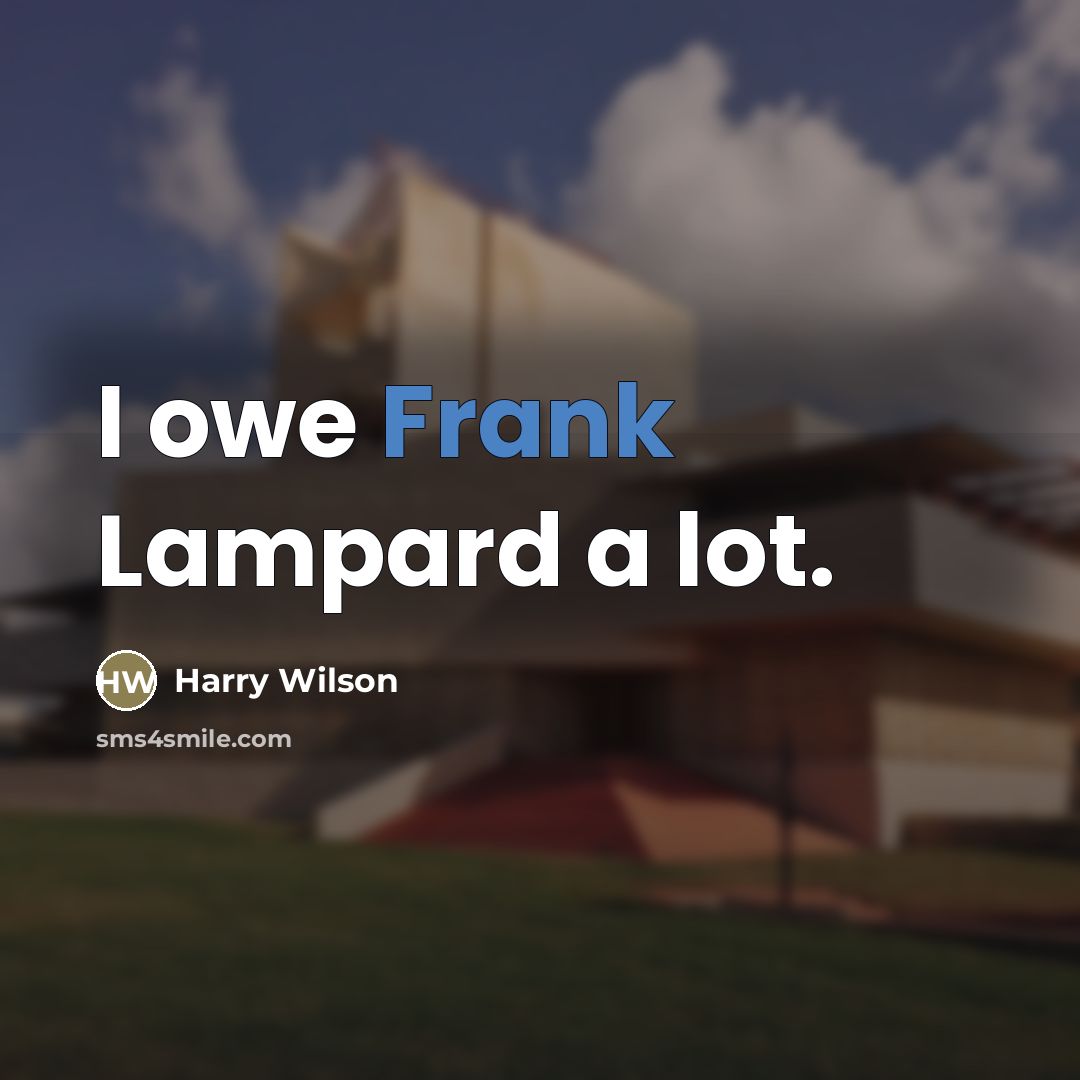 “I owe Frank Lampard a lot.…” quote by Harry Wilson