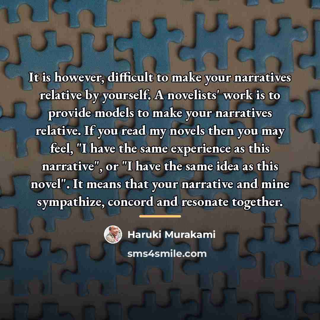 “It is however, difficult to make your narratives relative by…” quote by Haruki Murakami