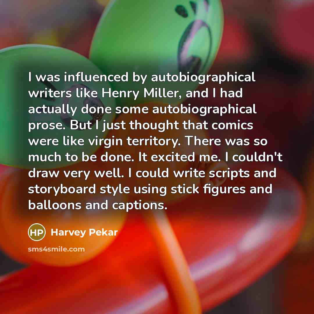“I was influenced by autobiographical writers like Henry Miller, and…” quote by Harvey Pekar
