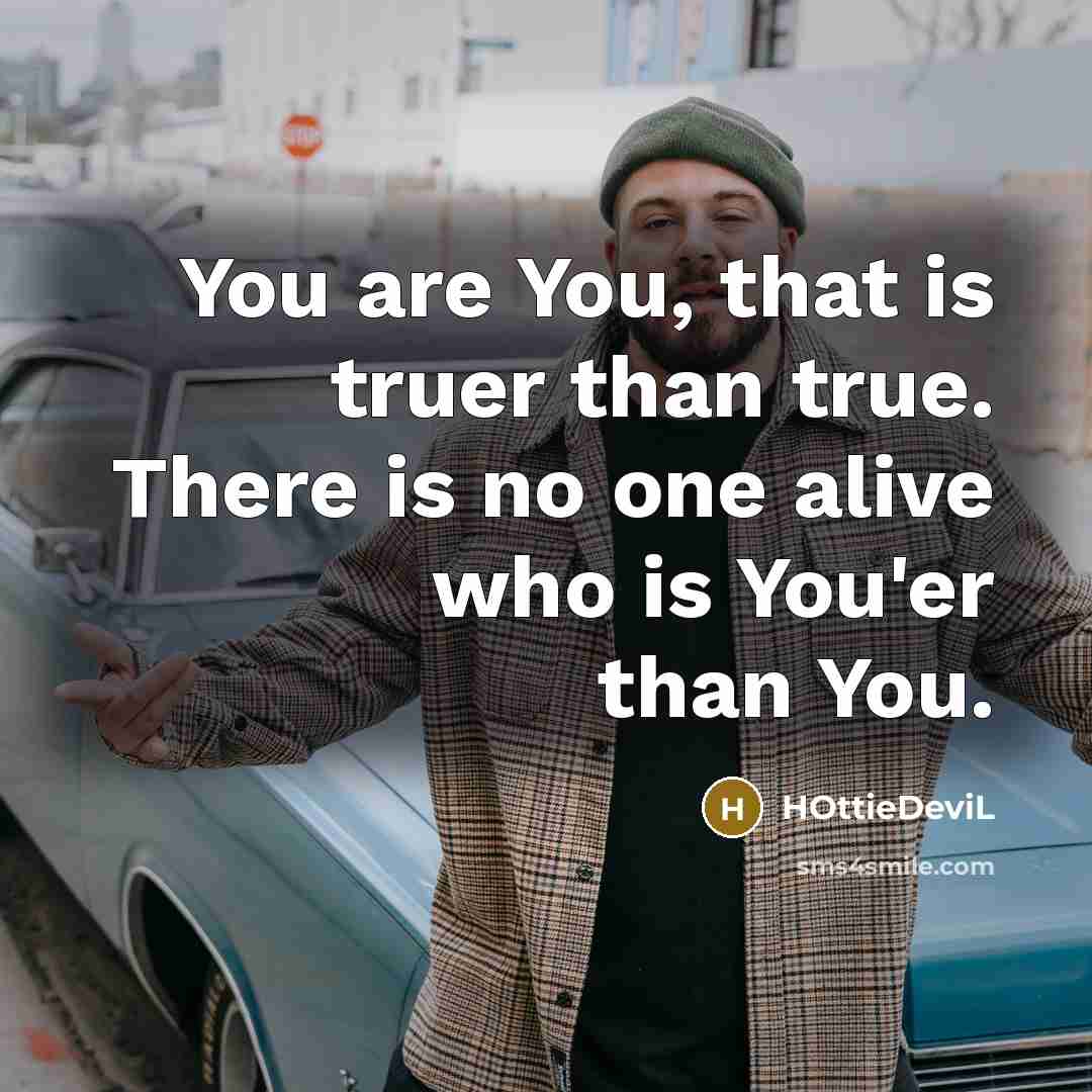 “You are You, that is truer than true. There is…” quote by HOttieDeviL