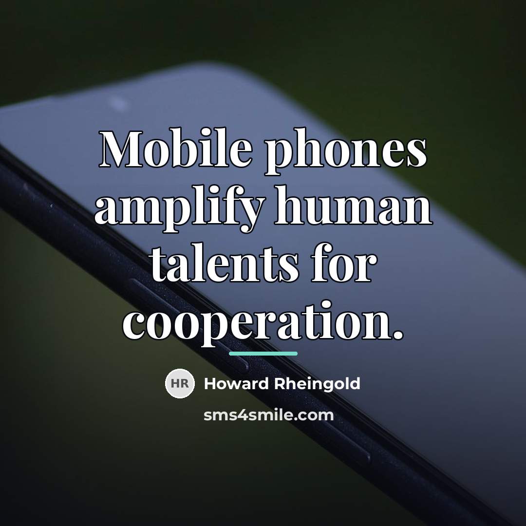 “Mobile phones amplify human talents for cooperation.…” quote by Howard Rheingold