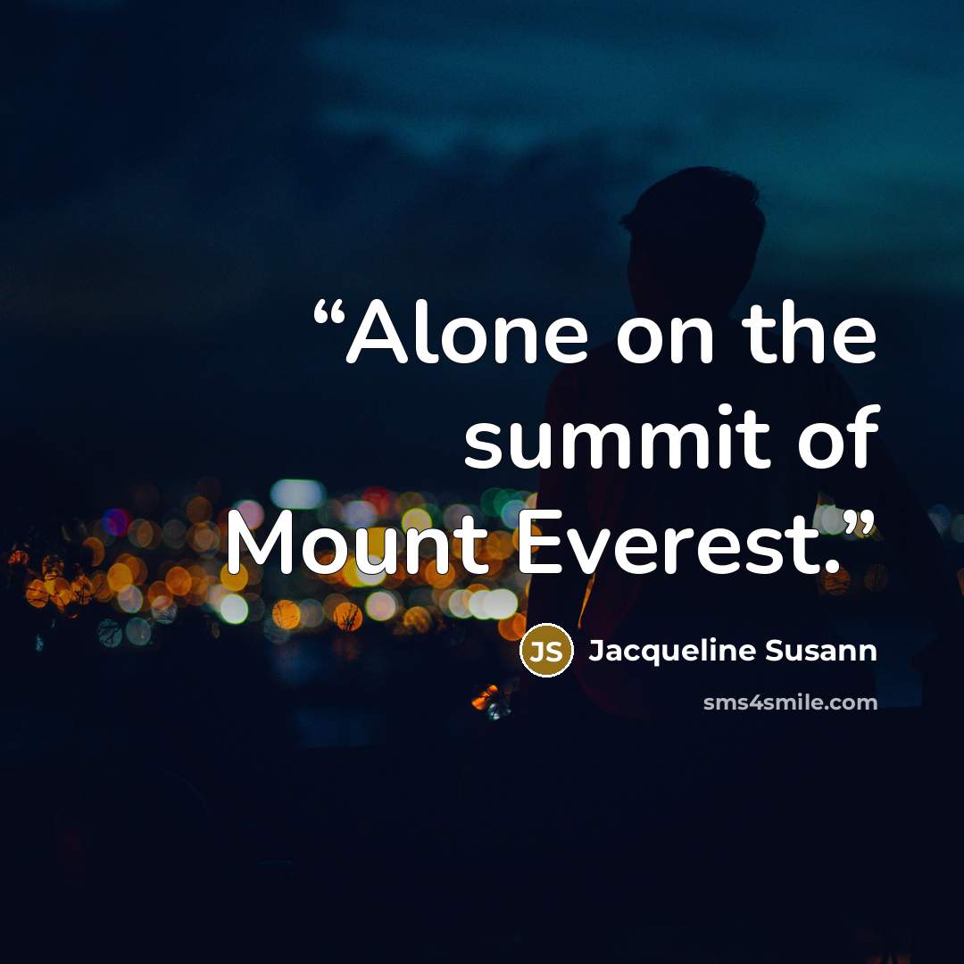 “Alone on the summit of Mount Everest.” quote by Jacqueline Susann
