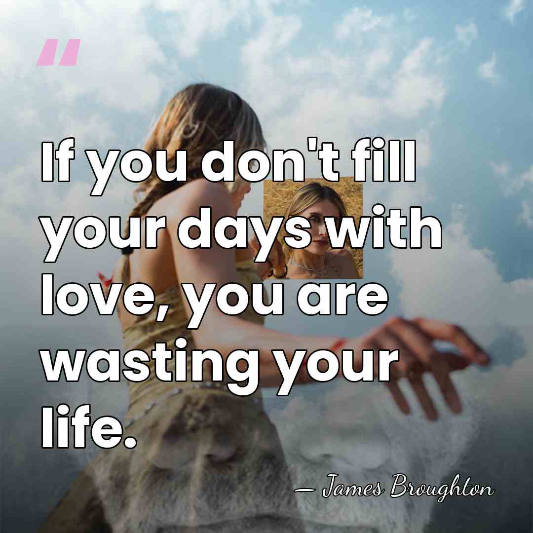 If you don't fill your days with love, you are wasting your&hellip; - James Broughton