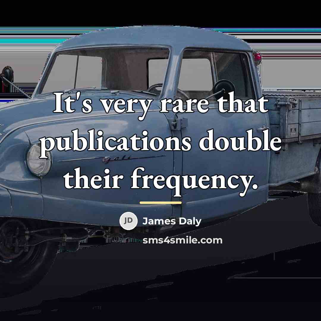 “It's very rare that publications double their frequency.…” quote by James Daly