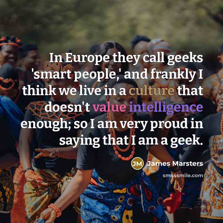 “In Europe they call geeks 'smart people,' and frankly I…” quote by James Marsters