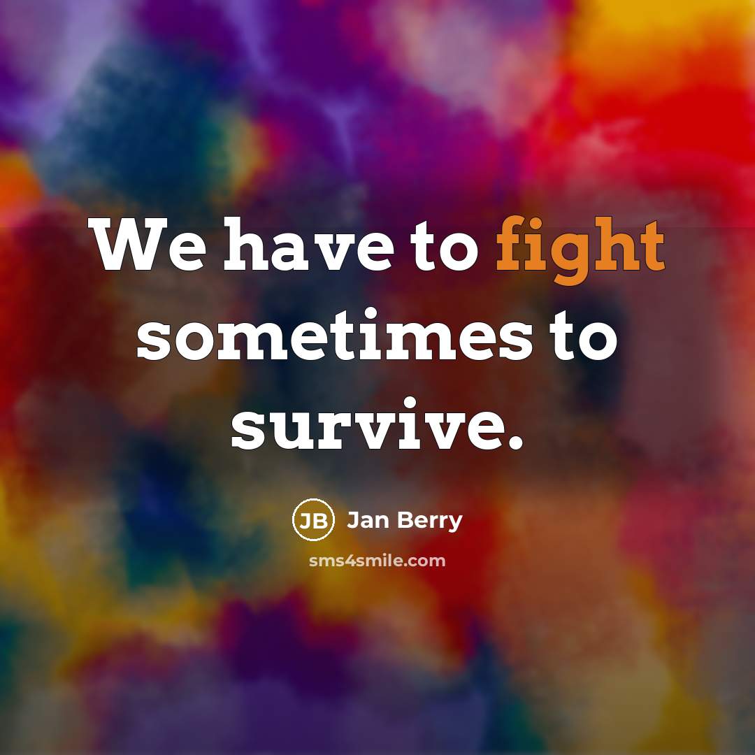 “We have to fight sometimes to survive.…” quote by Jan Berry